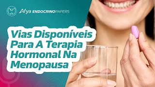 Quais são as particularidades das vias disponíveis para a terapia hormonal na menopausa [upl. by Eetnwahs]