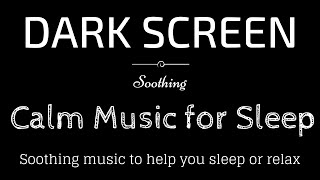 Soothing Sleep Music Peaceful Calming Relax BLACK SCREEN  Sleep and Relaxation  Dark Screen [upl. by Wanyen]