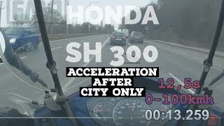 honda SH 300i 0100kmh acceleration 125s  after CITY ONLY  dusty CVT  stage 1 ORIGINAL [upl. by Folberth]