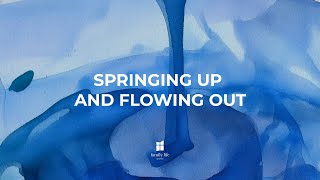 Springing Up amp Flowing Out [upl. by Akired]