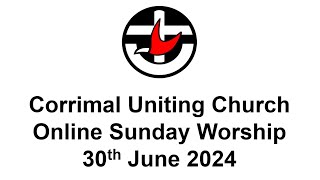 Corrimal Uniting Church Online Sunday Worship  30th June 2024 [upl. by Zwick961]