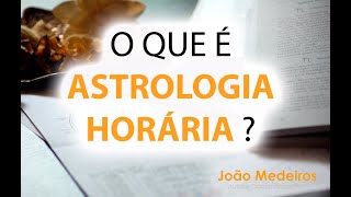 O QUE É ASTROLOGIA HORÁRIA [upl. by Imiaj]