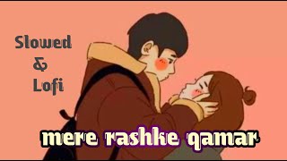 Mere Rashke Qamar Slowed Lofi ❤✨Lofi Mood✨🥀 [upl. by Aicinod]