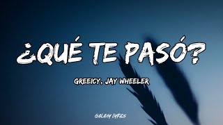 Greeicy Jay Wheeler  Â¿QuÃ© Te PasÃ³ LETRAğŸµ [upl. by Betthel]