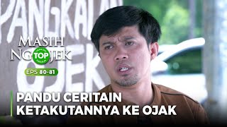 CERITAIN KETAKUTAN Sama Ojak Yang Dirasain Pandu  TOP MASIH NGOJEK Part 56 [upl. by Teriann]