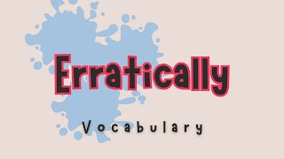 What does Erratically mean [upl. by Salena]