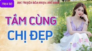 Chuyện kể tâm sự thầm kín nghe rất hứng quotCHỊ ĐẸP HỨNG TÌNHquot Đọc truyện đêm khuya tiểu thuyết cực hay [upl. by Walston]