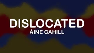 Áine Cahill  Dislocated Lyrics  Lyric Video [upl. by Cardew]