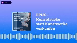 Kunstdrucke statt Kunstwerke verkaufen  Kunst verkaufen Podcast EP120 [upl. by Yelrebma250]