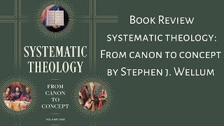 Review Systematic Theology From Canon to Concept by Stephen Wellum [upl. by Mckenzie]