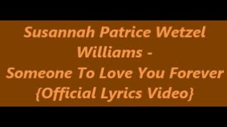 Susannah Patrice Wetzel Williams  Someone to Love You Forever Official Lyrics Video [upl. by Aniratac981]