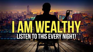 quotI AM WEALTHYquot Money Affirmations For Success Health amp Wealth  Listen To This Every Night [upl. by Garth]