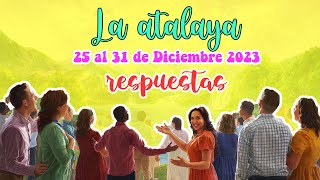 RESPUESTAS PARA EL ESTUDIO DE LA ATALAYA  SEMANA DEL 25 AL 31 DE DICIEMBRE 2023 [upl. by Sidnac]