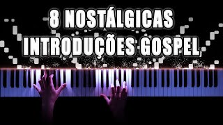 8 Introduções Nostálgicas De Músicas Gospel Que Eu Amo Tocar No Piano e Teclado [upl. by Jaal645]