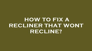 How to fix a recliner that wont recline [upl. by Iow741]