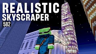 Building a FULL Sized Skyscraper  Lets Play Minecraft 582 [upl. by Harriman]