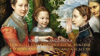 Sofonisba Anguissola Le sorelle della pittrice Lucia Minerva e Europa Anguissola giocano a scacchi [upl. by Pierce]