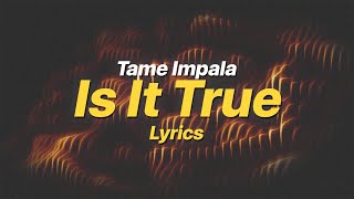 Is It True  Tame Impala Lyrics [upl. by Mcgean158]