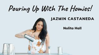 POURING UP WITH THE HOMIES  EPISODE 24 JAZMIN CASTANEDA  NOLITA HALL [upl. by Gabriel1]