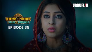 DastaanEMohabbat Salim Anarkali Episode 35 Romantic Drama Serial  Latest Drama 2024 [upl. by Rosy]