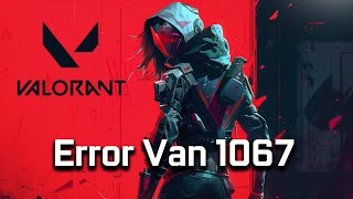 How To Fix Valorant Error Code VAN 1067 NEW 2024 [upl. by Niletac]