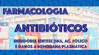 Farmacologia Antibióticos 3  Inibidores Síntese Ácido Fólico DNA e Danos a Membrana [upl. by Lairea]