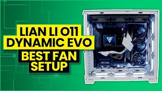 Lian Li O11 Dynamic EVO  Best Fan Configuration [upl. by Wixted883]