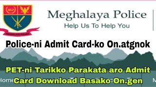 Meghalaya Police Recruitmentni PET aro Admit Card Onaniko Parakata Basako Download Kana Mangen [upl. by Baggott191]