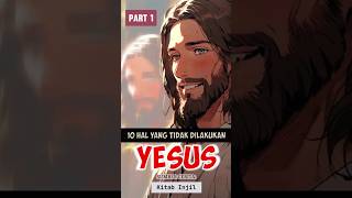 10 Hal yang Tidak Dilakukan Tuhan Yesus Part 1 kisahreligi kisahkristen kisahalkitab [upl. by Vandervelde]