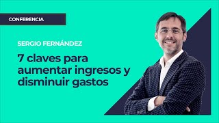 7 claves para aumentar ingresos y disminuir gastos⎮Máster de Emprendedores Sergio Fernández [upl. by Ahsiek335]