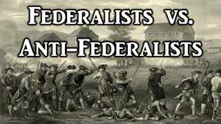 Federalists vs AntiFederalists [upl. by Ettevahs]