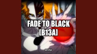 Fade to Black B13A [upl. by Aihsenod]