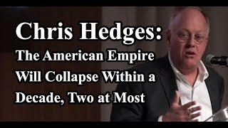 Chris Hedges  The American Empire Will Collapse Within a Decade Two at Most 111918 [upl. by Platt447]