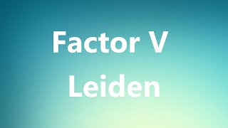 Factor V Leiden  Medical Definition and Pronunciation [upl. by Assenaj644]