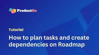 How to Plan Tasks and Create Dependencies on Roadmap  ProductGo Tutorials [upl. by Cohbert274]