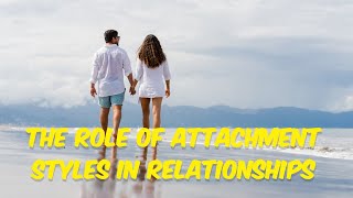 The Role of Attachment Styles in Relationships [upl. by Michaud]