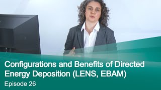 Episode 26 Configurations and Benefits of Directed Energy Deposition LENS EBAM [upl. by Olethea]