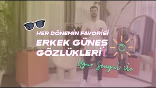 Modası Hiç Geçmeyecek Erkek Güneş Gözlükleri 😎  Uğur Şengül [upl. by Cutlip]