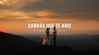 Sabrás que te amo — Pablo Neruda  Poema [upl. by Michelle766]