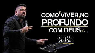 COMO VIVER NO PROFUNDO COM DEUS  FELIPPE VALADÃO [upl. by Ulrika38]