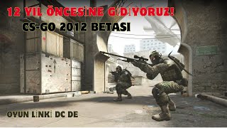 İLK OYNANABİLİR CSGO 2012 BETASI SPREY ATMAK EZİYET [upl. by Atiekal736]