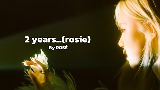 2 years By ROSÉ rosie [upl. by Jemmy]