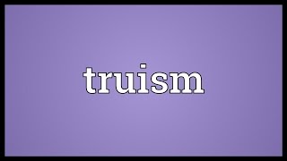 Truism Meaning [upl. by Knowlton]