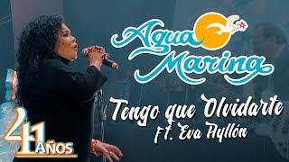 Agua Marina  Tengo que Olvidarte ft Eva Ayllón [upl. by Socin]