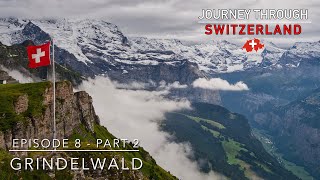 Journey Through Switzerland  Episode 8 Part 2 Grindelwald [upl. by Goddard]