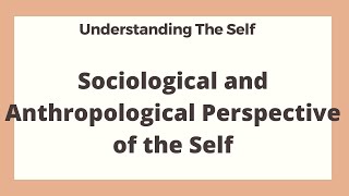 Sociological and Anthropological Perspective of the Self I Understanding the Self [upl. by Stephani]