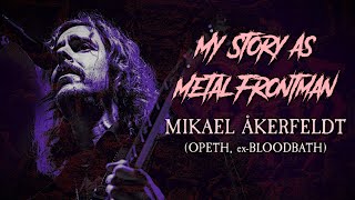 My Story As Metal Frontman 88 Mikael Åkerfeldt Opeth exBloodbath [upl. by Rozanne480]