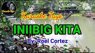 INIIBIG KITA  ROEL CORTEZ HD KARAOKE [upl. by Sialac530]