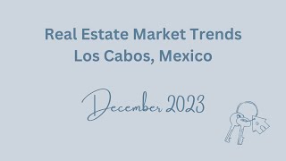 Real Estate Market Update Los Cabos Mexico December 2023 [upl. by Ronym]