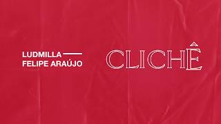 Ludmilla e Felipe Araújo  Clichê Audio Oficial [upl. by Pergrim]